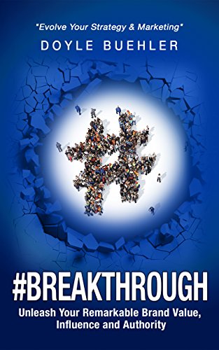 #Breakthrough - Unleash Your Remarkable Brand Value, Influence And Authority: Evolve Your Strategy & Marketing Kindle Edition